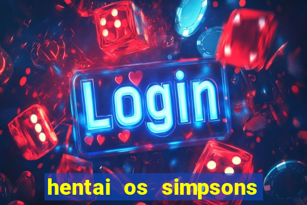hentai os simpsons futebol e cerveja